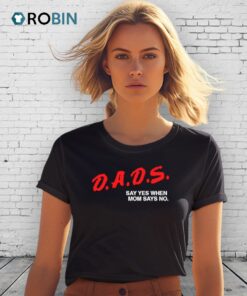 Dads Say Yes When Mom Says No Shirt