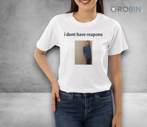 Daniel Larson I Dont Have Reapons Shirt