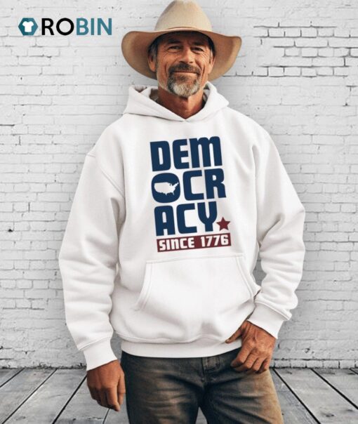 Democracy Since 1776 Shirt