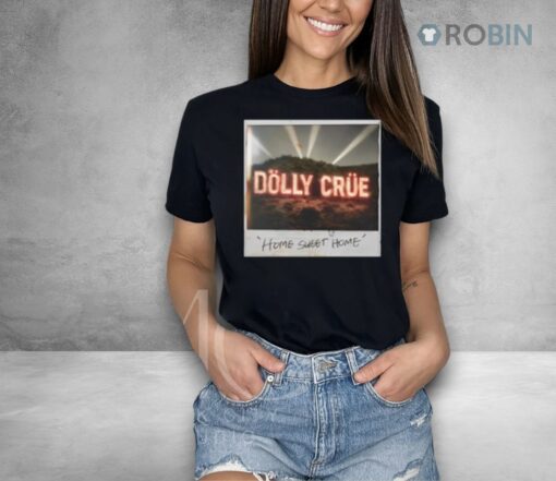 Dolly Crue Home Sweet Home Shirt
