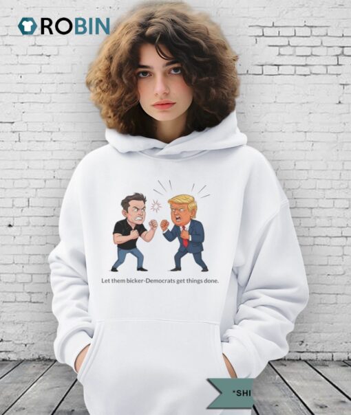 Donald Trump Vs Elon Musk 2025 Let Them Bicker Democrats Get Things Done Shirt