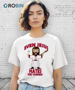 Even Jesus Hate The Yankees Boston Red Sox Shirt