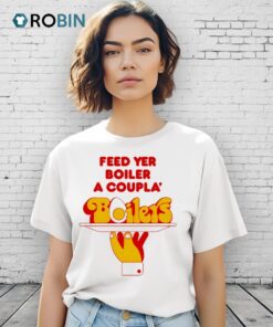 Feed Yer Boiler A Coupla’ Boilers Shirt