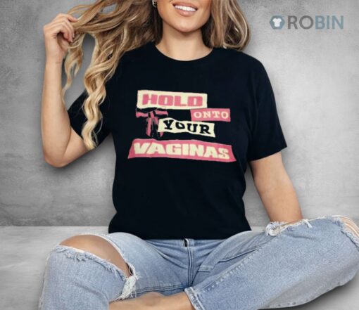 Hold Onto Your Vaginas Shirt