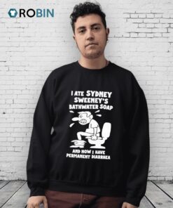 I Ate Sydney Sweeney’s Bathwater Soap And Now I Have Permanent Diarrhea Shirt