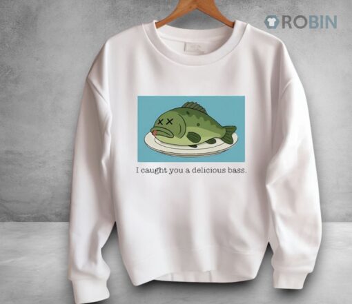I Caught You A Delicious Bass Shirt