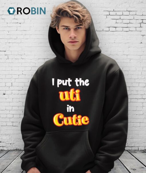 I Put The Uti In Cutie Shirt