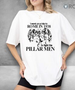 I Went On A Trip To Rome In 1938 To Fight The Pillar Men Shirt