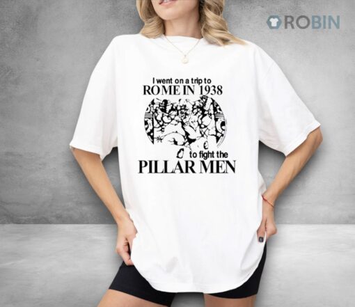 I Went On A Trip To Rome In 1938 To Fight The Pillar Men Shirt
