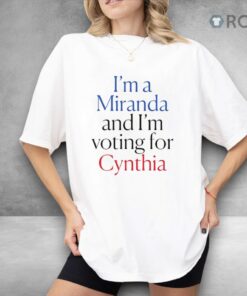 I’m A Miranda And I’m Voting For Cynthia Shirt I’m A Miranda And I’m Voting For Cynthia Shirt