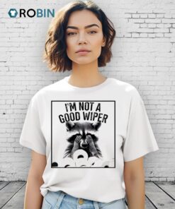I’m Not A Good Wiper Racoon Shirt