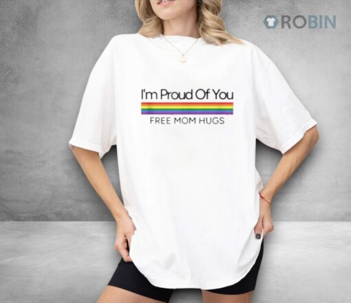 I’m Proud Of You Free Mom Hugs Rainbow Gay Pride Dyed Heavyweight Shirt