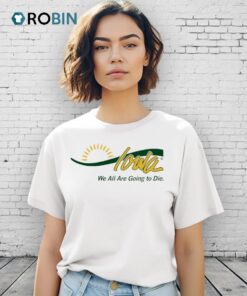 Iowa We All Are Going To Die Logo Shirt