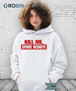 Kill Me Spare Besigye Shirt