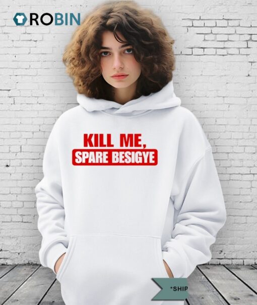Kill Me Spare Besigye Shirt