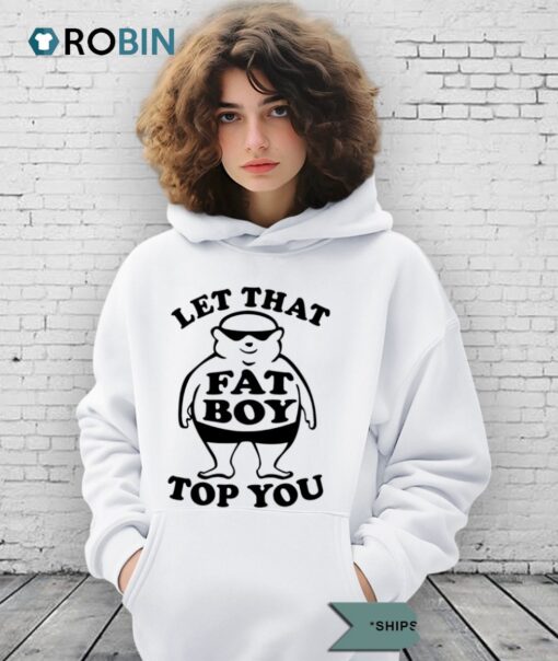 Let That Top You Fat Boy Shirt