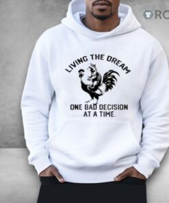 Living The Dream One Bad Decision At A Time Raccoon Rooster Shirt Living The Dream One Bad Decision At A Time Raccoon Rooster Shirt
