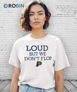 Loud But We Don’t Flop Indiana Pacers Nba 2025 Logo Shirt