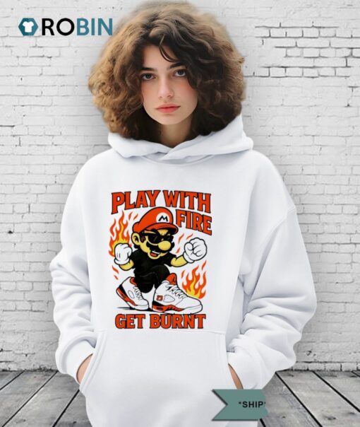 Mario Play With Fire Get Burnt Shirt