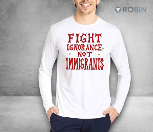 Menace Fight Ignorance Not Immigrants Shirt