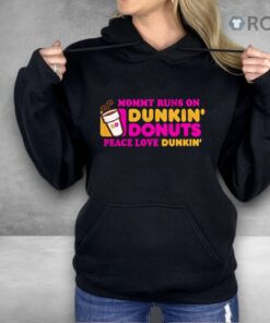 Mommy Runs On Dunkin’ Donuts Peace Love Dunkin’ Shirt
