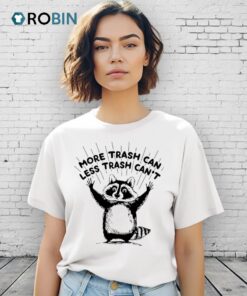 More Trash Can Less Trash Can’t Racoon Shirt