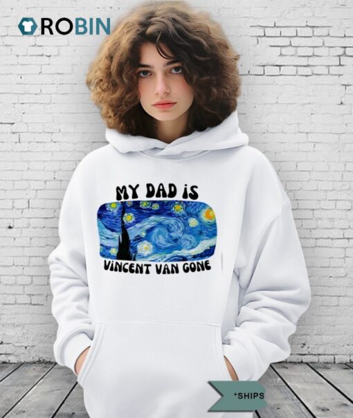 My Dad Is Vincent Van Gone Shirt