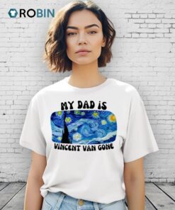 My Dad Is Vincent Van Gone Shirt