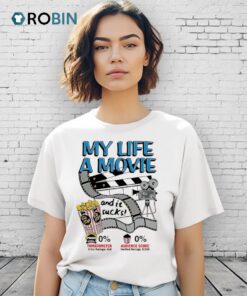 My Life A Movie And It Sucks Shirt