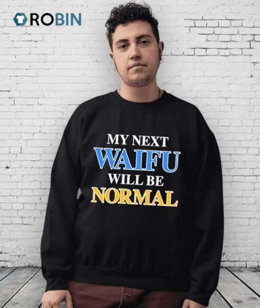 My Next Waifu Will Be Normal Shirt