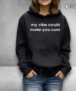 My Vibe Could Make You Cum Shirt My Vibe Could Make You Cum Shirt
