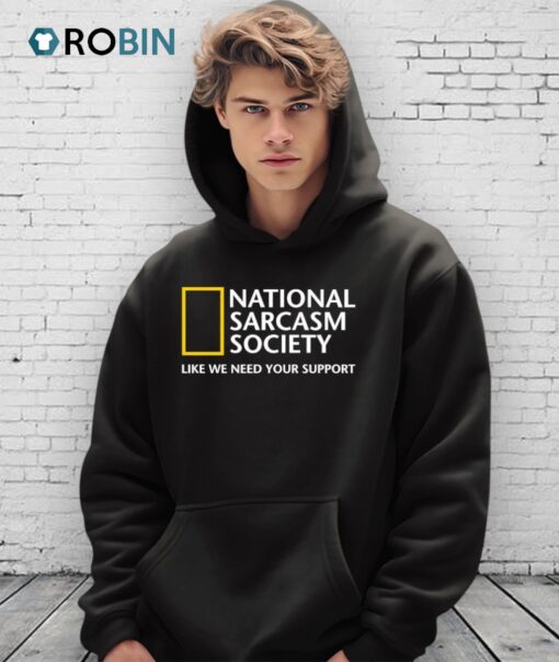 National Sarcasm Society Like We Need Your Support Shirt
