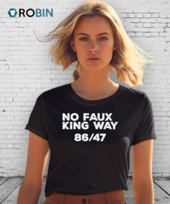 No Faux King Way 86 47 Anti Trump Shirt No Faux King Way 86 47 Anti Trump Shirt