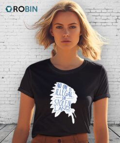 No One Is Illegal On Stolen Land Shirt