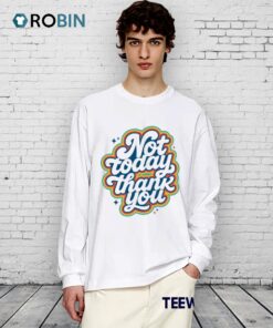 Not Today Thank You Shirt