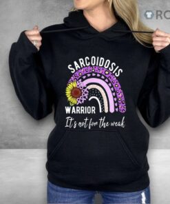 Sarcoidosis Warrior It’s Not For The Weak Shirt Sarcoidosis Warrior It’s Not For The Weak Shirt