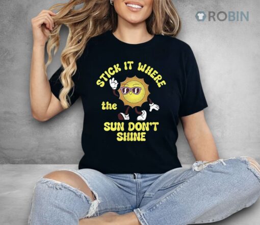 Stick It Where The Sun Don’t Shine Shirt