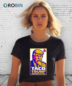 Taco Trump Always Chickens Out 2025 Shirt Taco Trump Always Chickens Out 2025 Shirt