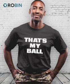 That’s My Ball Shirt That’s My Ball Shirt