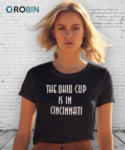 The Ohio Cup Is In Cincinnati Shirt