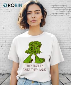 They Hate Us Cause They Anus Shirt