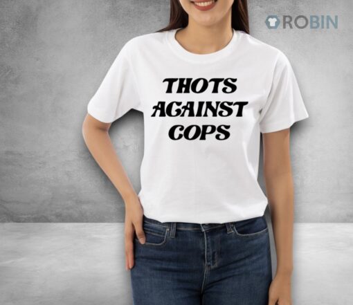 Thots Against Cops Shirt