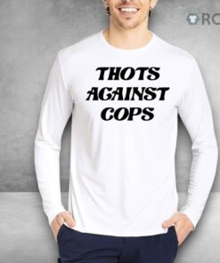 Thots Against Cops Shirt