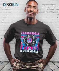 Transphobia Has No Place In This World Shirt Transphobia Has No Place In This World Shirt