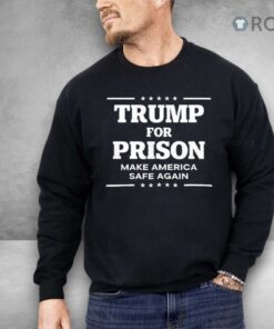 Trump For Prison Make America Safe Again Shirt