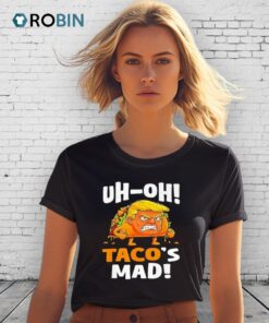 Trump Uh Oh Taco’s Mad Shirt