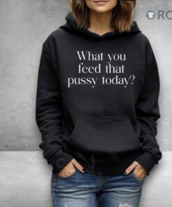 Venusela Palace What You Feed That Pussy Today Shirt