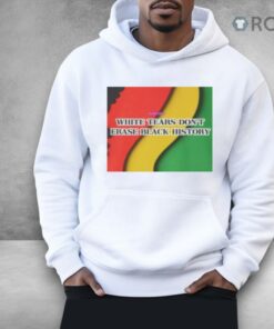 White Tears Dont Erase Black History Shirt
