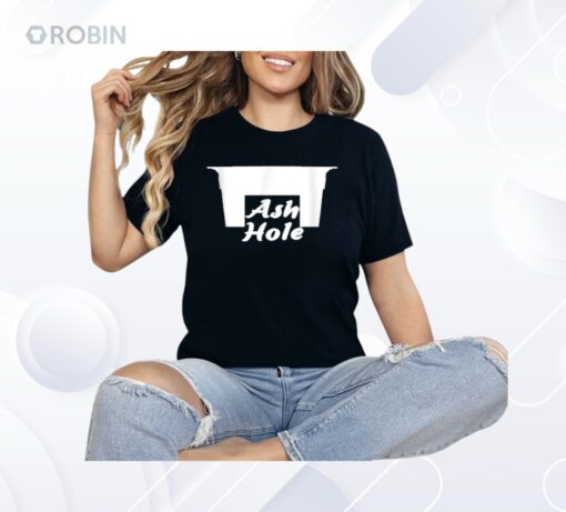 Ash Hole Funny Shirt