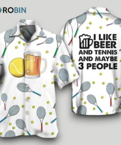 Beer I Like Beer And Tennis And Maybe 3 People Hawaiian Shirt Men Women Beer I Like Beer And Tennis And Maybe 3 People Hawaiian Shirt Men Women